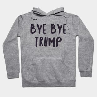 BYE BYE TRUMP Hoodie